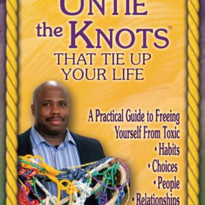 Untie the Knots(TM) That Tie Up Your Life